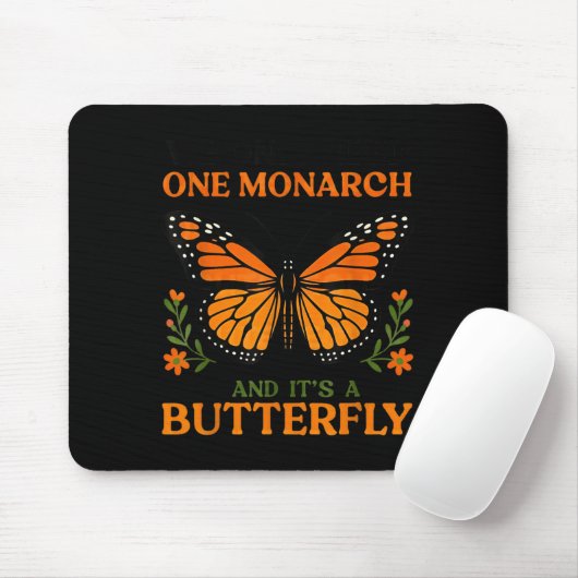We Only Need One Monarch And It's A Butterfly  Mousepad (Mit Mouse)