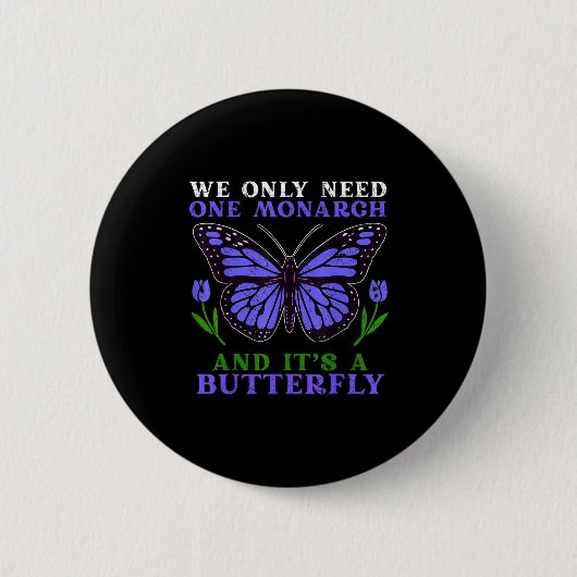 We Only Need One Monarch Funny Butterfly Quote Button (Vorderseite)