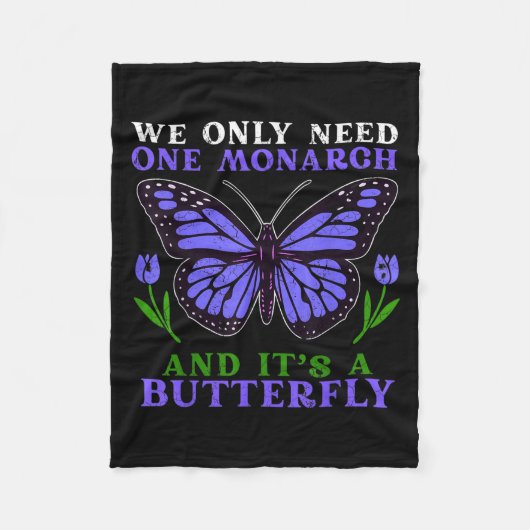 We Only Need One Monarch Funny Butterfly Quote Fleecedecke (Vorderseite)