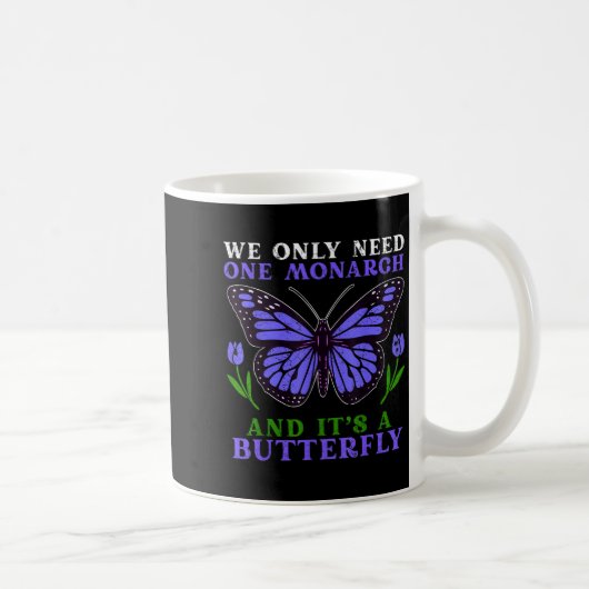 We Only Need One Monarch Funny Butterfly Quote Kaffeetasse (Rechts)