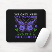 We Only Need One Monarch Funny Butterfly Quote Mousepad (Mit Mouse)
