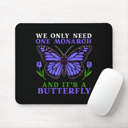 We Only Need One Monarch Funny Butterfly Quote Mousepad (Mit Mouse)