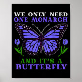 We Only Need One Monarch Funny Butterfly Quote Poster (Vorne)