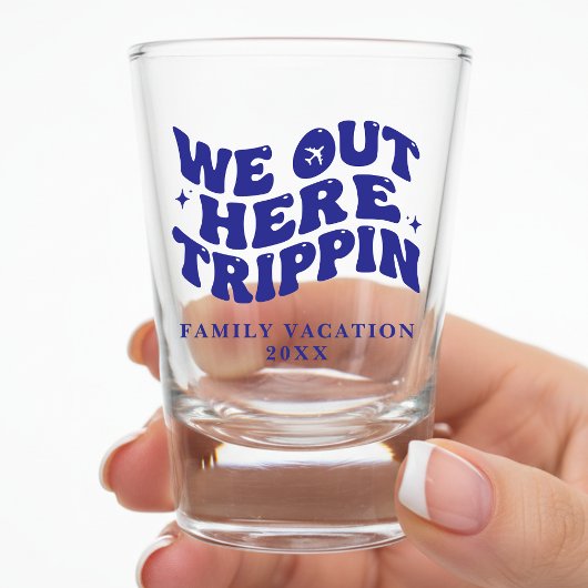 We Out Here Trippin Funny Trip Family Vacation Schnapsglas