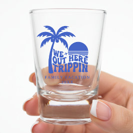 We Out Here Trippin Funny Trip Family Vacation Schnapsglas