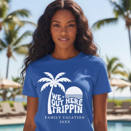 We Out Here Trippin Funny Trip Family Vacation T-Shirt