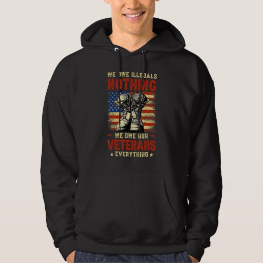 We Owe Illegals Nothing We Owe Our Veterans Everyt Hoodie (Vorderseite)