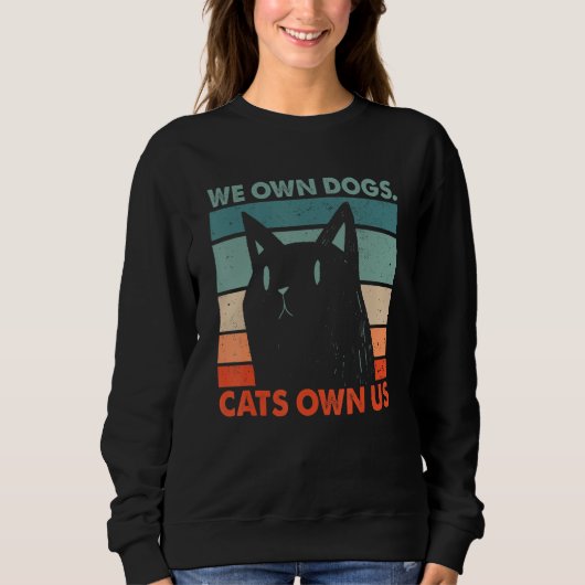 We Own Dogs Cats Own Us Cat Lover Sayings Kitten Q Sweatshirt (Vorderseite)