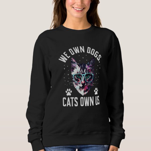 We Own Dogs Cats Own Us Cat Lover Sayings Kitten Q Sweatshirt (Vorderseite)