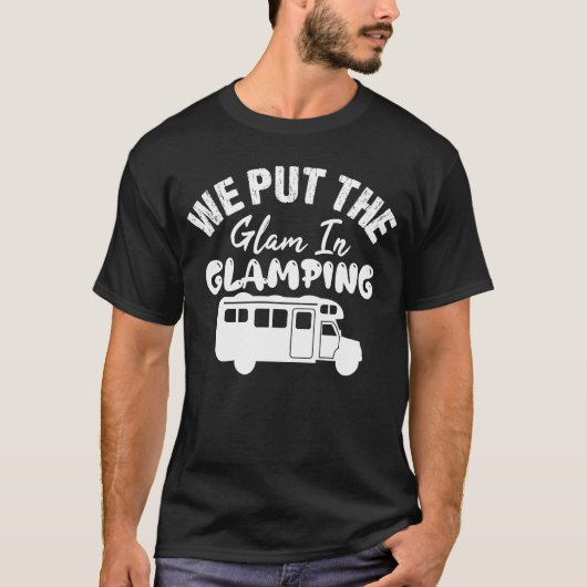 We Put The Glam In Glamping Glamping T-Shirt (Vorderseite)