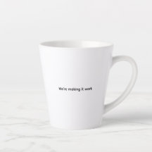 We’re Making It Work Mug Quirky Heart  Latte Mug