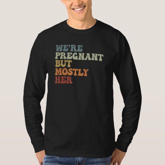 We re Pregnant But Mostly Her Expecting Dad First  T-Shirt (Vorderseite)