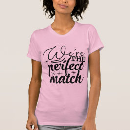 We’re the Perfect Match Cute Valentine T-Shirt