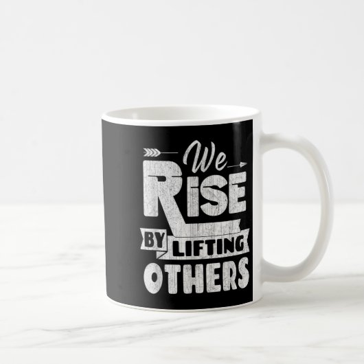 We Rise By Lifting Others Insrational & Motiva Kaffeetasse (Rechts)