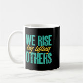 We Rise By Lifting Others Motivation Insration Upl Kaffeetasse (Links)
