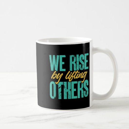We Rise By Lifting Others Motivation Insration Upl Kaffeetasse (Rechts)