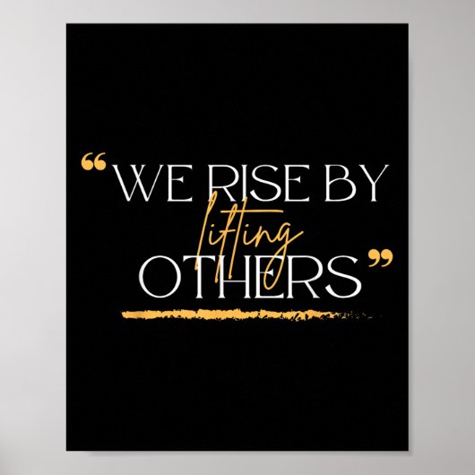 We Rise By Lifting Others Motivational Quotes  Poster (Vorne)