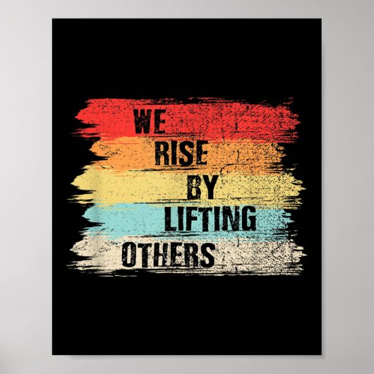 We Rise By Lifting Others Motivational Quotes  Poster (Vorne)