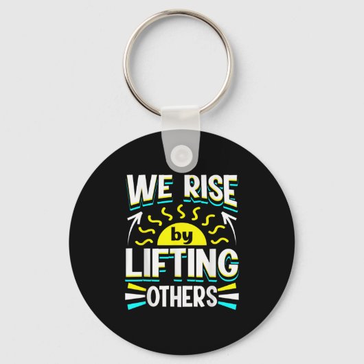 We Rise By Lifting Others Sitive Motivational Quot Schlüsselanhänger (Vorderseite)