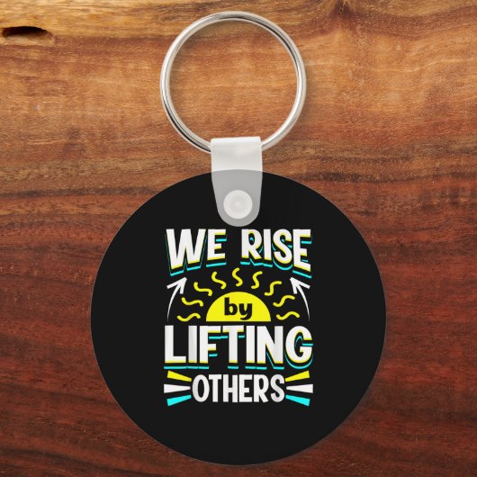 We Rise By Lifting Others Sitive Motivational Quot Schlüsselanhänger (Vorderseite)