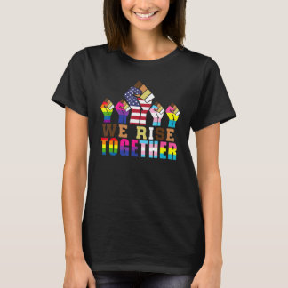 We Rise Together LGBT-Q Ally Pride Social Justice  T-Shirt