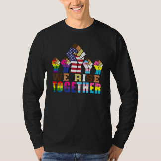 We Rise Together LGBT-Q Ally Pride Social Justice  T-Shirt