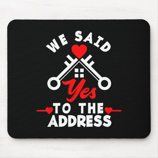We Said Yes To The Address New House Funny New Hom Mousepad (Vorne)