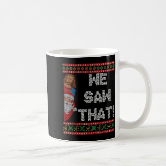 We Saw That Jesus And Santa Christian Ugly Christm Kaffeetasse (Rechts)