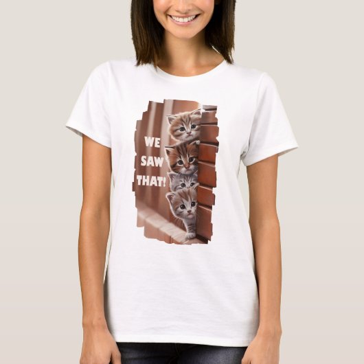 We saw that! - Neugierige Katzen sehen alles! T-Shirt (Vorderseite)