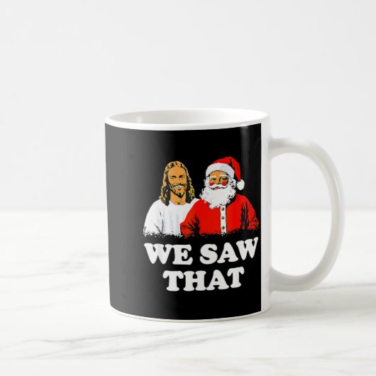 We Saw That! Santa And Jesus Are Always Watching C Kaffeetasse (Rechts)