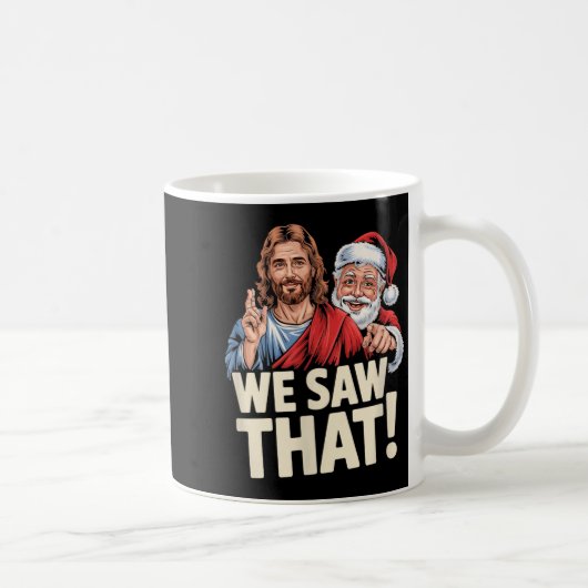 We Saw That Santa And Jesus Are Always Watching Ch Kaffeetasse (Rechts)