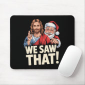 We Saw That Santa And Jesus Are Always Watching Ch Mousepad (Mit Mouse)