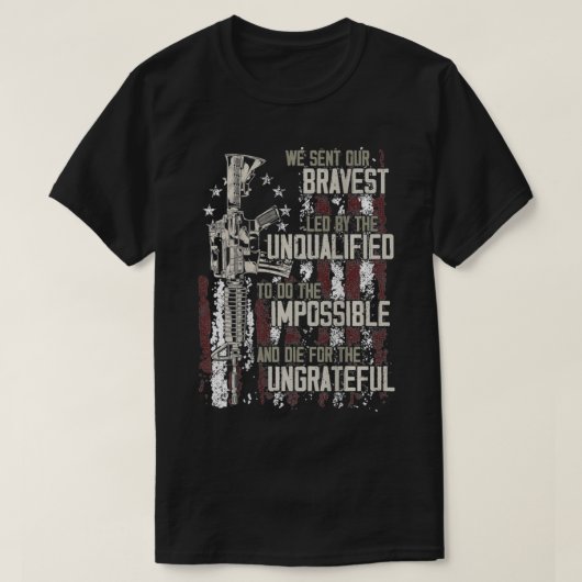 We sent our bravest Led by the unqualified Gun Rig T-Shirt (Design vorne)