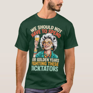 WE SHOULD NOT HAVE TO SPEND OUR GOLDEN YEARS FIGHT T-Shirt