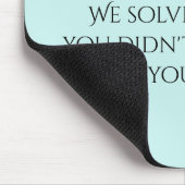 We Solve Problems You Didn't Know You Had HR Mousepad (Ecke)