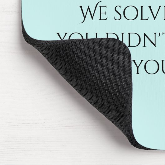 We Solve Problems You Didn't Know You Had HR Mousepad (Ecke)