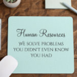 We Solve Problems You Didn't Know You Had HR Mousepad<br><div class="desc">Dieses Design wurde durch digitale Kunst erstellt und kann personalisiert werden, indem Sie auf den Knopf Anpassen klicken und die Farbe ändern, einen Namen, Initialen oder Ihre Lieblingssprache hinzufügen. Kontaktieren Sie mich unter colorflowcreations@gmail.com , wenn Sie dieses Design für ein anderes Produkt haben möchten. Kaufen Sie meine originale abstrakte Acrylmalerei...</div>