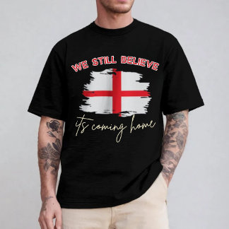 We Still Believe It's Coming Home England Soccer  T-Shirt