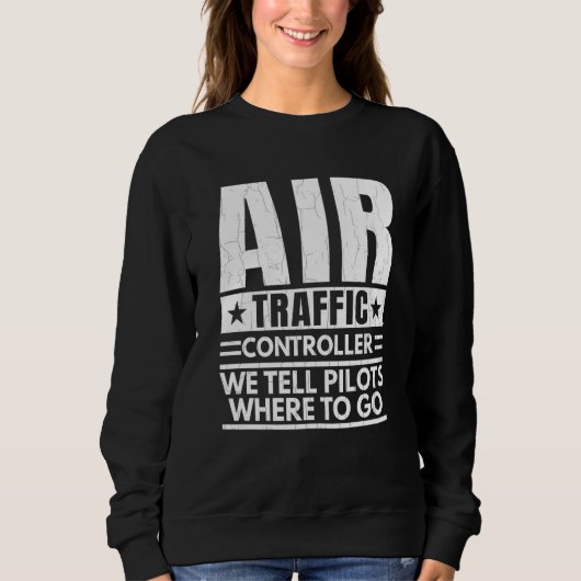We Tell Pilots Where To Go Air Traffic Controller Sweatshirt (Vorderseite)