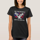We The People Have Had Enough  American   4th Of J T-Shirt (Vorderseite)