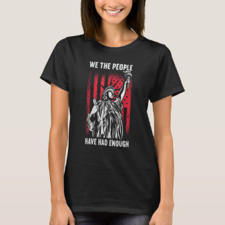 We The People Have Had Enough American 4th Of Jul T-Shirt