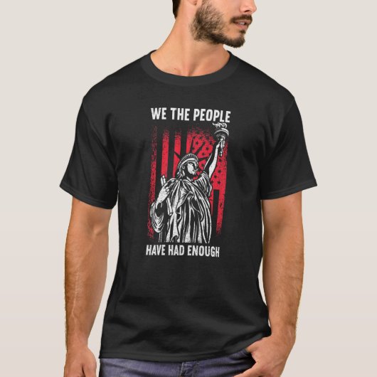 We The People Have Had Enough American  4th Of Jul T-Shirt (Vorderseite)