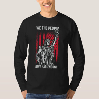 We The People Have Had Enough American 4th Of Jul T-Shirt