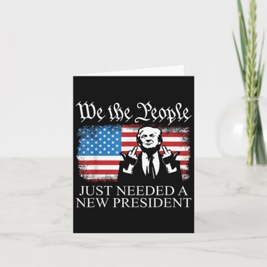 We The People Just Needed A New President Flag Fun Karte (Vorderseite)