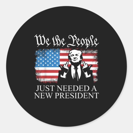 We The People Just Needed A New President Flag Fun Runder Aufkleber (Vorderseite)