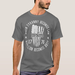 We The People When Tyranny Become Law Rebellion Be T-Shirt