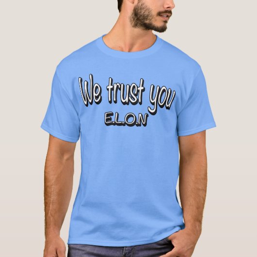 we trust you ELON funny T-Shirt (Vorderseite)