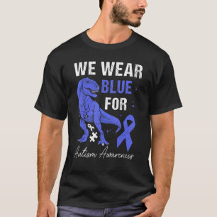 We Wear Blue For Autism Awareness Month T Rex Dino T-Shirt