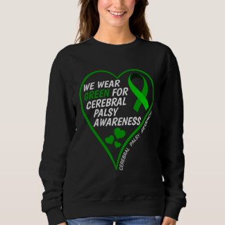 We Wear Green For Cerebral Palsy  Cerebral Palsy A Sweatshirt