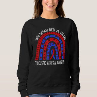 We Wear Red & Blue Rainbow For Tricuspid Atresia A Sweatshirt